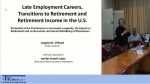 Late Employment Careers: Transitions to  Retirement and Retirement Income in the U.S.